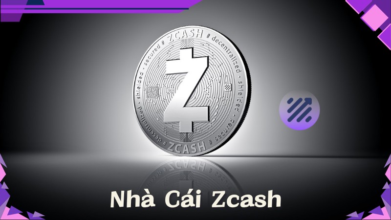 Nhà cái Zcash ẩn danh – Lựa chọn cá cược số 1 lên xu hướng